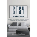Etsy Marketing: Selling on Etsy with SEO, Facebook, Pinterest, Instagram, and Other Social Medias - Paperback
