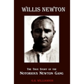 Willis Newton The True Story of the Notorious Newton Gang - Paperback