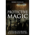 Protective Magic: An Effective Guide To Safe Guard Yourself and Your Home From Negative Spiritual Forces - Paperback