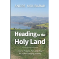 Heading to the Holy Land: How to Pray, Plan and Prepare for a Life-Changing Journey - Paperback
