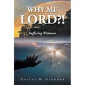 Why Me Lord?!: Suffering Widower - Paperback