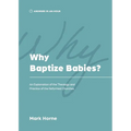 Why Baptize Babies?: An Explanation of the Theology and Practice of the Reformed Churches - Paperback
