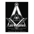 Los masones: Historia de la Masonería, la más famosa de las sociedades secretas - Paperback