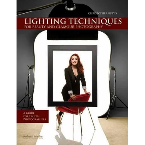 Christopher Grey's Lighting Techniques for Beauty and Glamour Photography: A Guide for Digital Photographers - Paperback