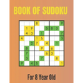 Book Of Sudoku For 8 Year Old: A Sudoku Puzzles Books for Kids Ages 2, 3, 4, 5, 6, 7,8 Years old A Giant Sudoku Brain Workbook for Games, Puzzles, Pr - Paperback