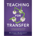 Teaching for Transfer: A Guide for Designing Learning with Real-World Application (a Guide to Instructional Strategies That Build Transferable Skills - Paperback