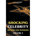 Shocking Celebrity Deaths and Murders Volume 3 - Paperback