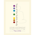Yoga of the Subtle Body: A Guide to the Physical and Energetic Anatomy of Yoga - Paperback