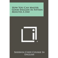 How You Can Master Good English In Fifteen Minutes A Day - Paperback