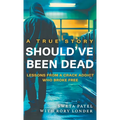 Should've Been Dead: Lessons from a Crack Addict Who Broke Free - Hardcover