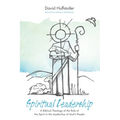 Spiritual Leadership: A Biblical Theology of the Role of the Spirit in the Leadership of God's People - Hardcover