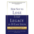 How Not to Lose Your Legacy in 10 Easy Steps - Paperback