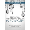 Perfecting the Lifestyle called Punctuality: Become time-conscious before it's too late - Paperback