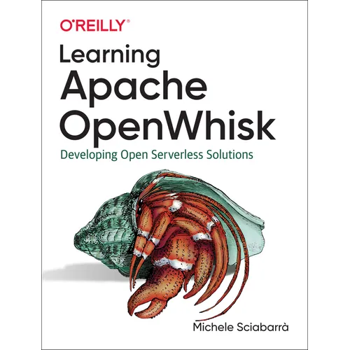 Learning Apache Openwhisk: Developing Open Serverless Solutions - Paperback