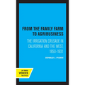 From the Family Farm to Agribusiness: The Irrigation Crusade in California and the West, 1850-1931 - Paperback