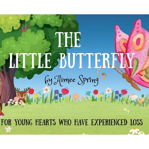 The Little Butterfly: For Young Hearts Who Have Experienced Loss - Hardcover