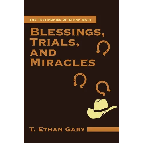 Blessings, Trials, and Miracles: The Testimonies of Ethan Gary - Paperback