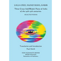 Lalla Ded, Nund Rishi, Kabir - Three Great Sufi/Bhakti Poets of India of the 14th-15th centuries.: Selected Poems - Paperback