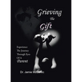 Grieving the Gift: Experience the Journey Through Eyes of a Parent - Hardcover