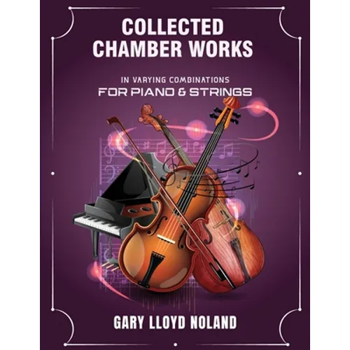 Collected Chamber Works: in Varying Combinations for Piano & Strings - Paperback