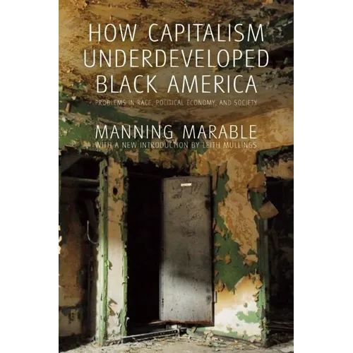 How Capitalism Underdeveloped Black America: Problems in Race, Political Economy, and Society - Paperback