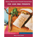 Easy Mexican Food Favorites: for Kids and Parents - Paperback
