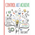 Control Alt Achieve: Rebooting Your Classroom with Creative Google Projects - Paperback
