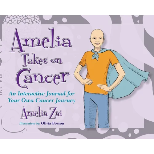 Amelia Takes on Cancer: An Interactive Journal for Your Own Cancer Journey - Hardcover