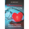The Hypertension Solution: Natural Ways to Reverse and Prevent High Blood Pressure - Paperback