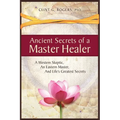 Ancient Secrets of a Master Healer: A Western Skeptic, An Eastern Master, And Life's Greatest Secrets - Paperback