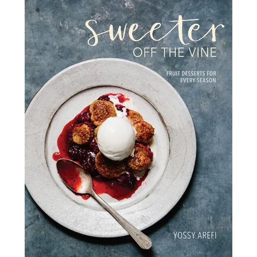 Sweeter Off the Vine: Fruit Desserts for Every Season [A Cookbook] - Hardcover