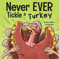 Never EVER Tickle a Turkey: A Funny Rhyming, Read Aloud Picture Book - Paperback