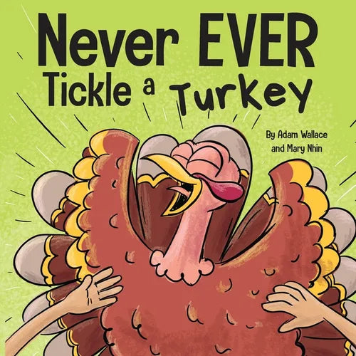 Never EVER Tickle a Turkey: A Funny Rhyming, Read Aloud Picture Book - Paperback