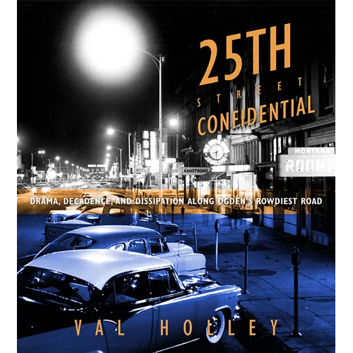 25th Street Confidential: Drama, Decadence, and Dissipation Along Ogden's Rowdiest Road - Paperback