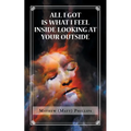 All I Got Is What I Feel Inside Looking at Your Outside - Paperback