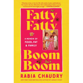 Fatty Fatty Boom Boom: A Memoir of Food, Fat, and Family - Paperback