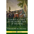 A Short Account of the Destruction of the Indies (Spanish Colonial History) (Hardcover) - Hardcover