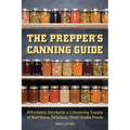The Prepper's Canning Guide: Affordably Stockpile a Lifesaving Supply of Nutritious, Delicious, Shelf-Stable Foods - Paperback