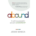 Abound: A call to purposeful servant leadership - Paperback
