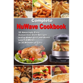 Complete NuWave Cookbook: 50 Amazingly Easy Convection Oven Recipes to Fry, Bake, Grill and Roast Low-Fat Meals in 30 Minutes or Less - Paperback