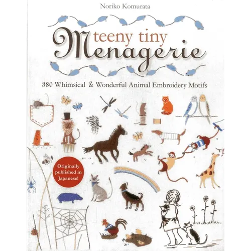 Teeny Tiny Menagerie: 380 Whimsical & Wonderful Animal Embroidery Motifs - Paperback