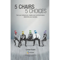 5 Chairs 5 Choices: Own your behaviours, master your communication, determine your success. (English Edition) - Paperback