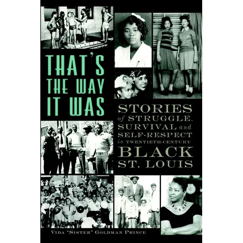 That's the Way It Was: Stories of Struggle, Survival and Self-Respect in Twentieth-Century Black St. Louis - Paperback