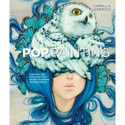 Pop Painting: Inspiration and Techniques from the Pop Surrealism Art Phenomenon - Paperback