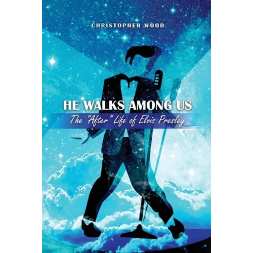 He Walks Among Us: The "After" Life of Elvis Presley - Paperback