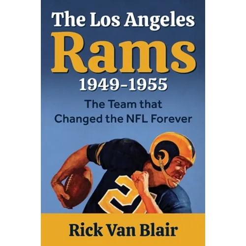 The Team That Changed the NFL Forever: The 1949-1955 Los Angeles Rams - Paperback