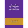 Games for the Playground, Home, School and Gymnasium - Paperback