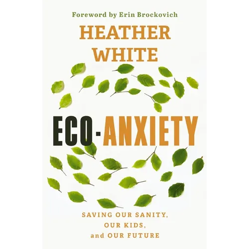 Eco-Anxiety: Saving Our Sanity, Our Kids, and Our Future - Paperback