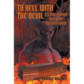 To Hell with the Devil: It's Time to Blow the Lid off Lucifer's Coffin - Paperback