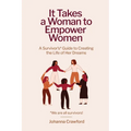 It Takes a Woman to Empower Women: A Survivor's Guide to Creating the Life of Her Dreams - Paperback